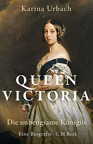 Queen Victoria: Die unbeugsame Königin: Die unbeugsame Königin. Eine Biographie von Beck C. H.
